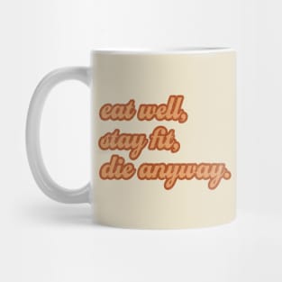 Sassy Eat well, stay fit, die anyway Sassy Mug